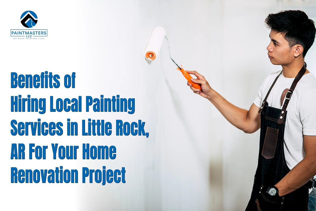 Hiring Local Painting Services in Little Rock, AR